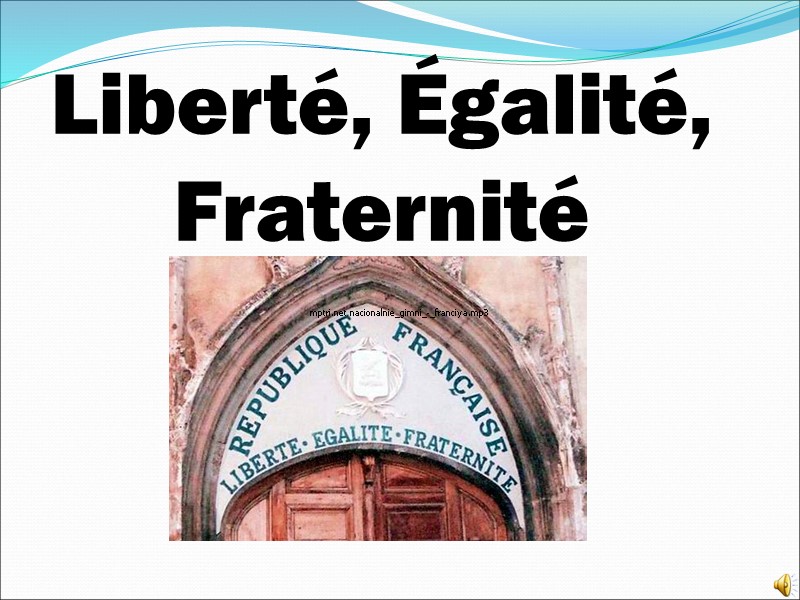 Liberté, Égalité, Fraternité